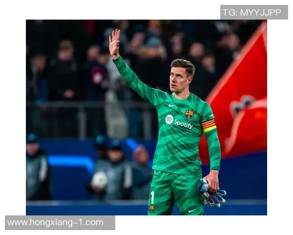 特尔施特根：从青涩守门员到世界顶级门将的传奇之路